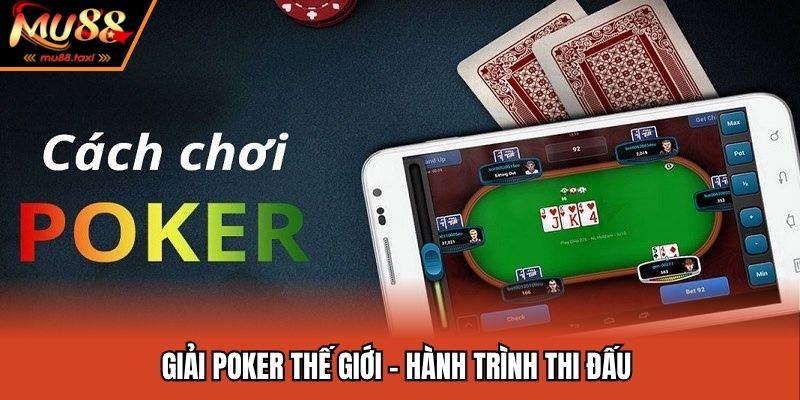 Giải Poker thế giới - Hành trình thi đấu